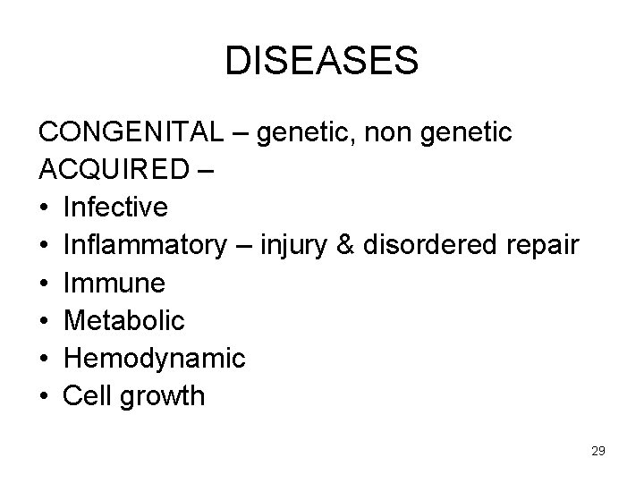DISEASES CONGENITAL – genetic, non genetic ACQUIRED – • Infective • Inflammatory – injury