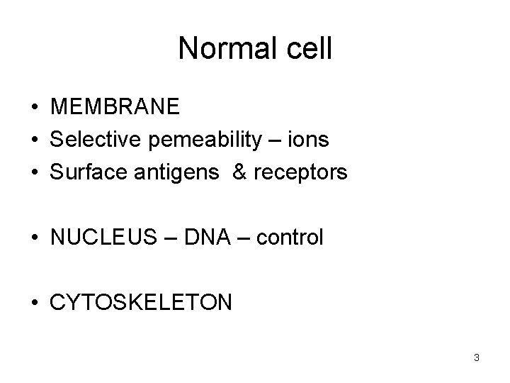 Normal cell • MEMBRANE • Selective pemeability – ions • Surface antigens & receptors