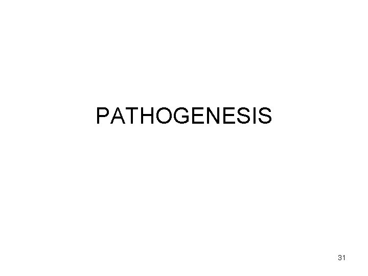 PATHOGENESIS 31 