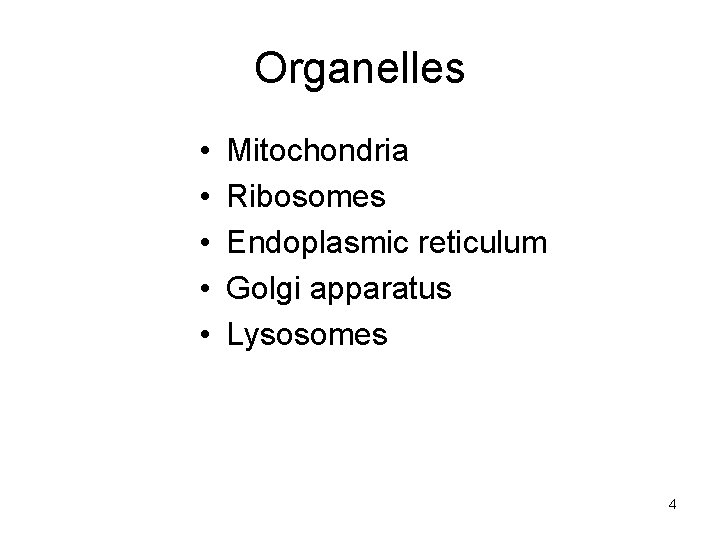Organelles • • • Mitochondria Ribosomes Endoplasmic reticulum Golgi apparatus Lysosomes 4 