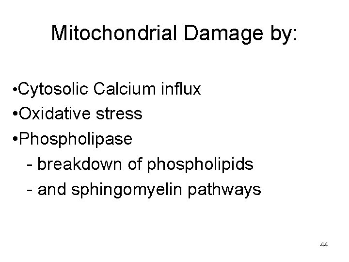 Mitochondrial Damage by: • Cytosolic Calcium influx • Oxidative stress • Phospholipase - breakdown