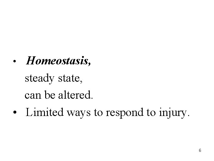 Homeostasis, steady state, can be altered. • Limited ways to respond to injury. •