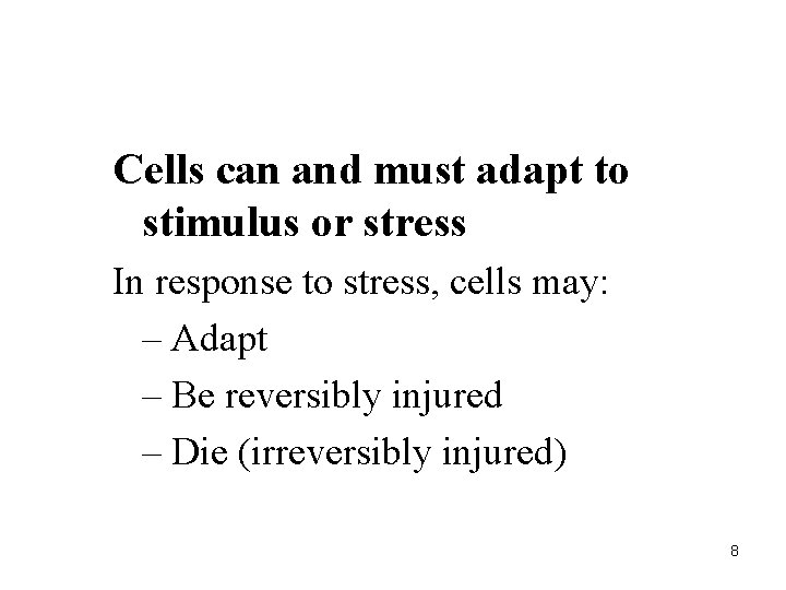 Cells can and must adapt to stimulus or stress In response to stress, cells