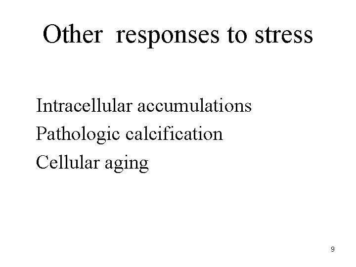 Other responses to stress Intracellular accumulations Pathologic calcification Cellular aging 9 