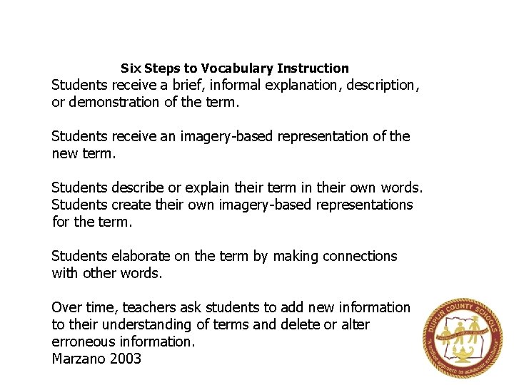 Six Steps to Vocabulary Instruction Students receive a brief, informal explanation, description, or demonstration