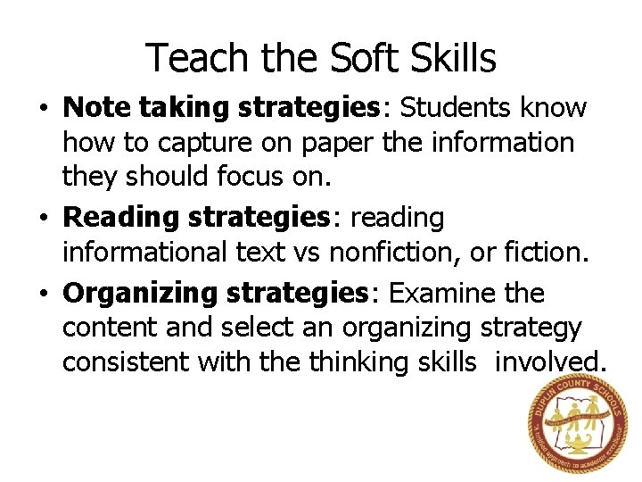 Teach the Soft Skills • Note taking strategies: Students know how to capture on