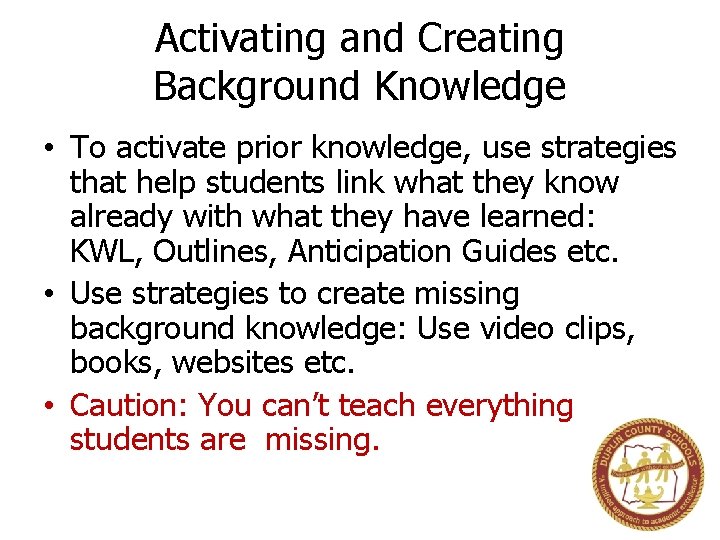 Activating and Creating Background Knowledge • To activate prior knowledge, use strategies that help