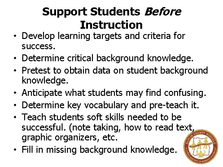 Support Students Before Instruction • Develop learning targets and criteria for success. • Determine