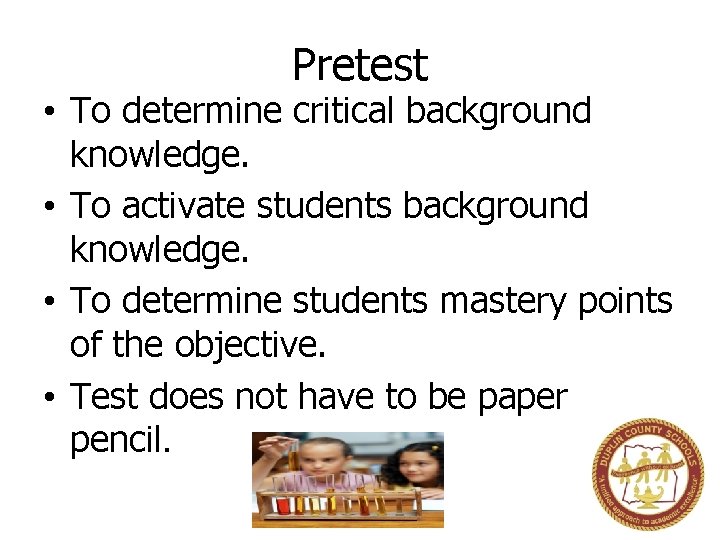 Pretest • To determine critical background knowledge. • To activate students background knowledge. •