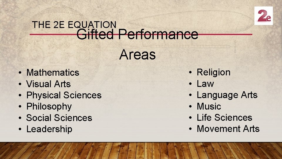 THE 2 E EQUATION Gifted Performance Areas • • • Mathematics Visual Arts Physical
