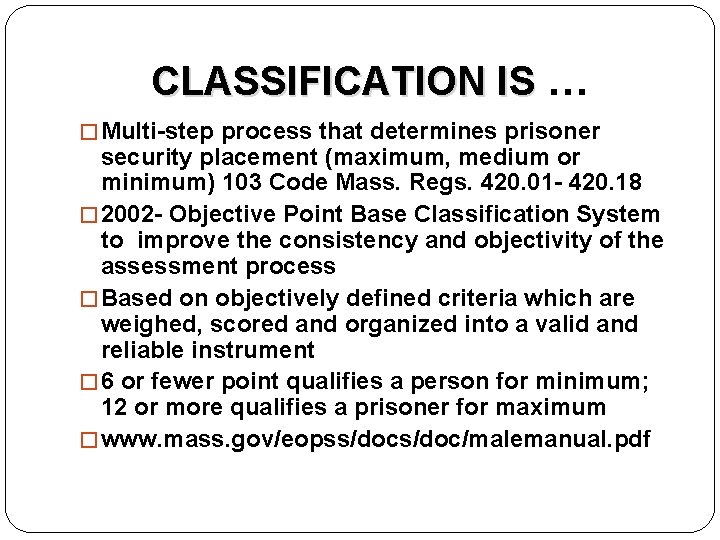 CLASSIFICATION IS … � Multi-step process that determines prisoner security placement (maximum, medium or