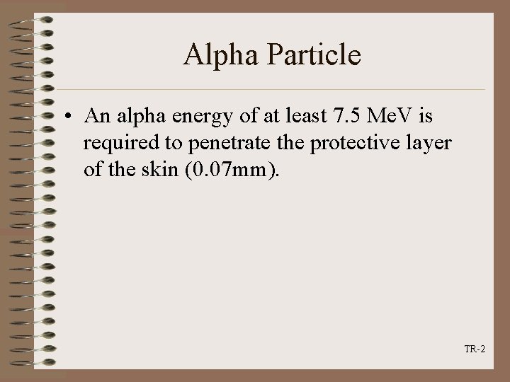Alpha Particle • An alpha energy of at least 7. 5 Me. V is