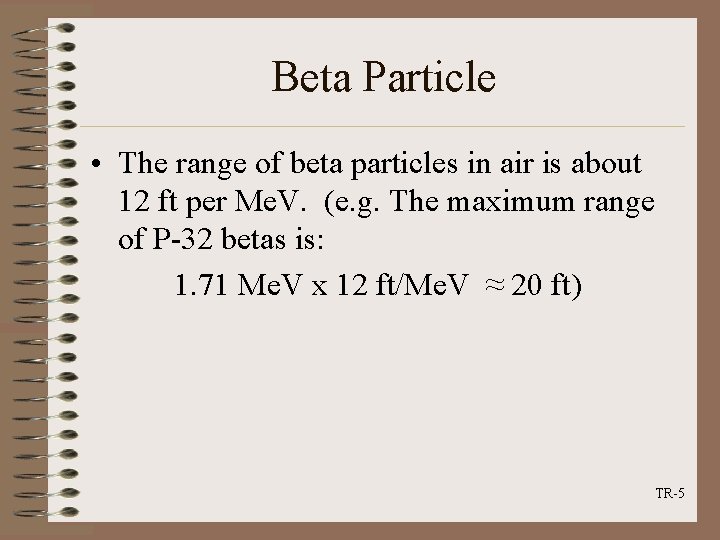 Beta Particle • The range of beta particles in air is about 12 ft