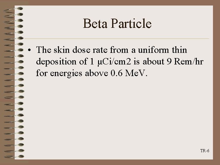 Beta Particle • The skin dose rate from a uniform thin deposition of 1
