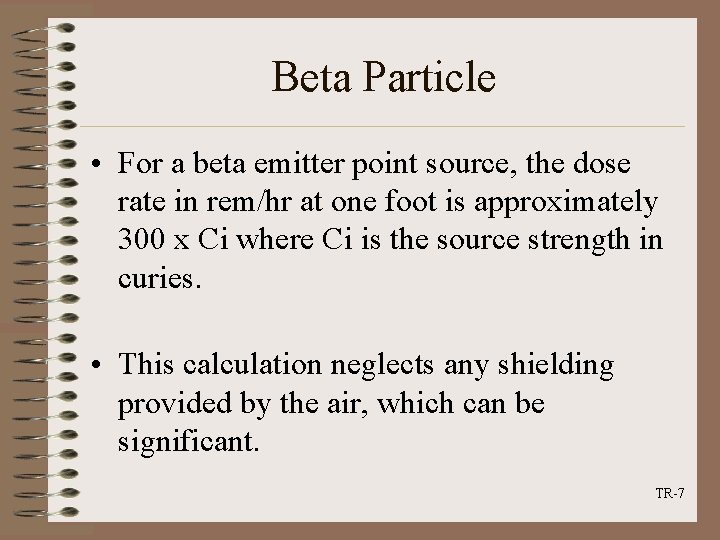 Beta Particle • For a beta emitter point source, the dose rate in rem/hr