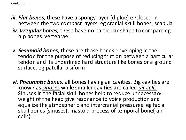 Cont……. . iii. Flat bones, these have a spongy layer (diploe) enclosed in between