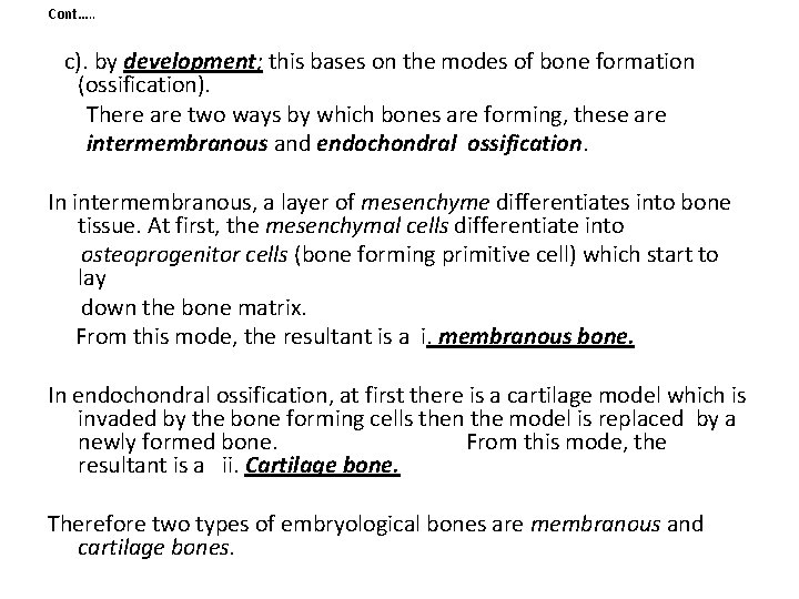 Cont…. . c). by development; this bases on the modes of bone formation (ossification).