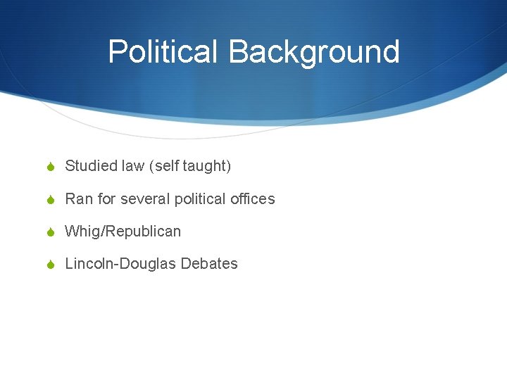 Political Background S Studied law (self taught) S Ran for several political offices S