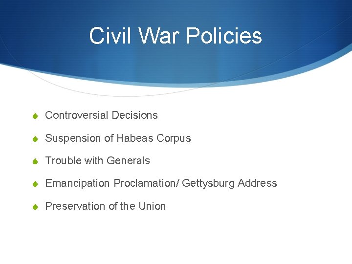 Civil War Policies S Controversial Decisions S Suspension of Habeas Corpus S Trouble with