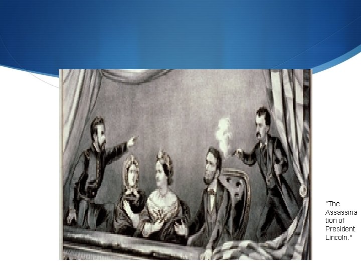 "The Assassina tion of President Lincoln. " 