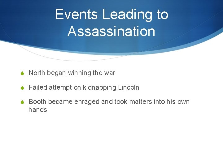 Events Leading to Assassination S North began winning the war S Failed attempt on