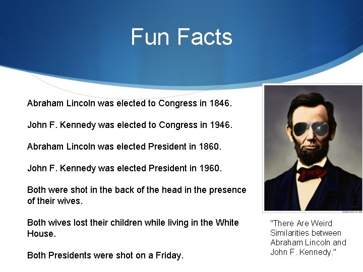 Fun Facts Abraham Lincoln was elected to Congress in 1846. John F. Kennedy was