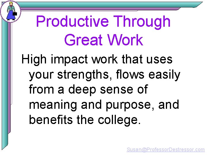 Productive Through Great Work High impact work that uses your strengths, flows easily from