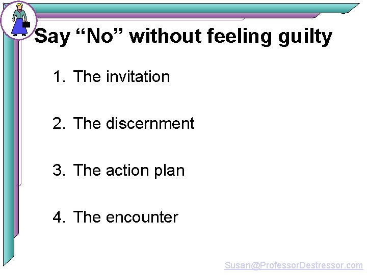 Say “No” without feeling guilty 1. The invitation 2. The discernment 3. The action