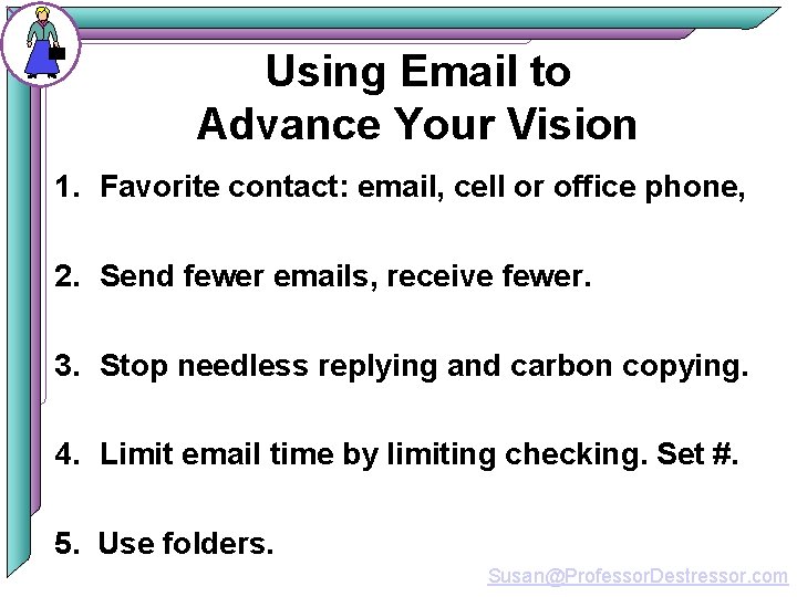 Using Email to Advance Your Vision 1. Favorite contact: email, cell or office phone,