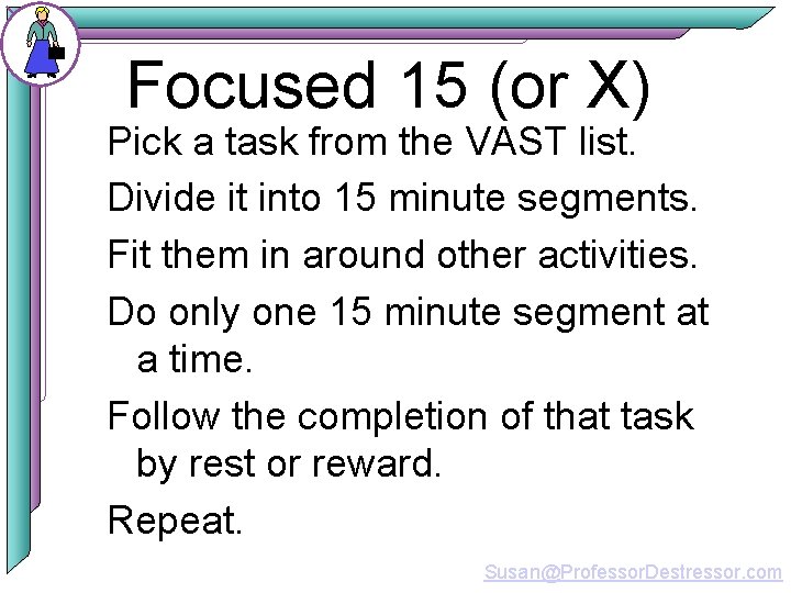 Focused 15 (or X) Pick a task from the VAST list. Divide it into