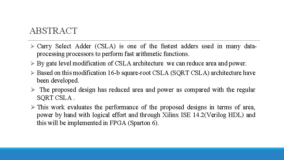  ABSTRACT Ø Carry Select Adder (CSLA) is one of the fastest adders used