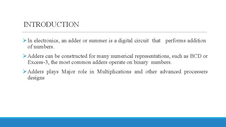  INTRODUCTION Ø In electronics, an adder or summer is a digital circuit that