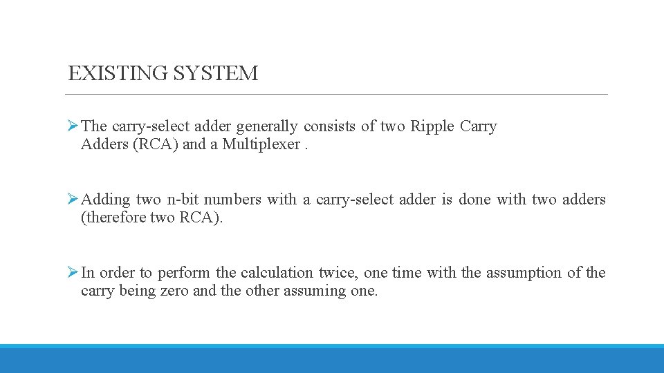  EXISTING SYSTEM Ø The carry-select adder generally consists of two Ripple Carry Adders