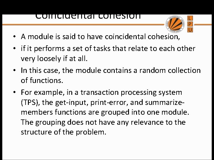 Coincidental cohesion • A module is said to have coincidental cohesion, • if it