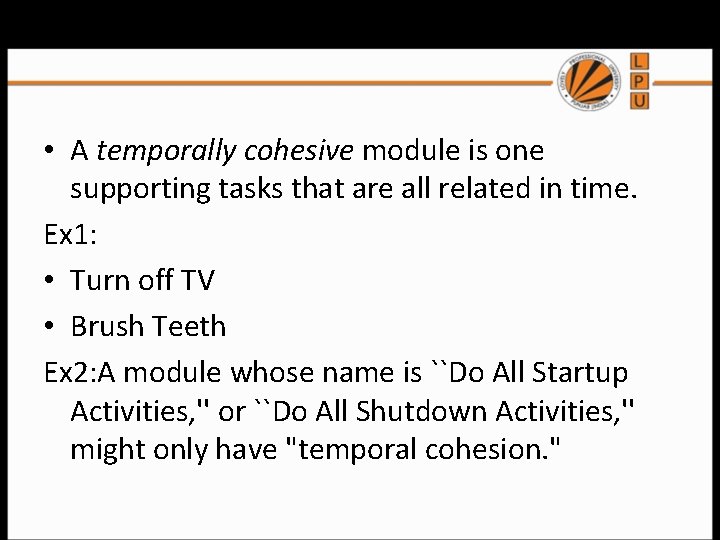 Temporal Cohesion • A temporally cohesive module is one supporting tasks that are all Temporal Cohesion • A temporally cohesive module is one supporting tasks that are all