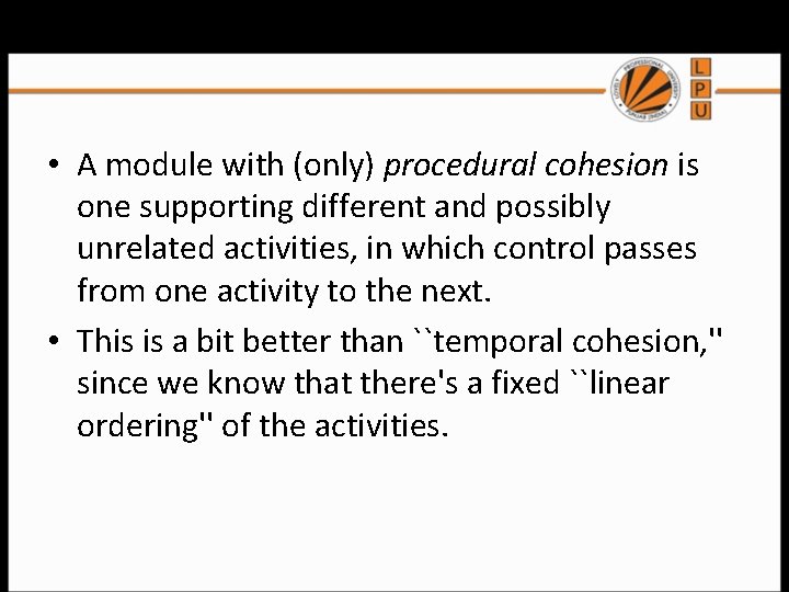 Procedural Cohesion • A module with (only) procedural cohesion is one supporting different and