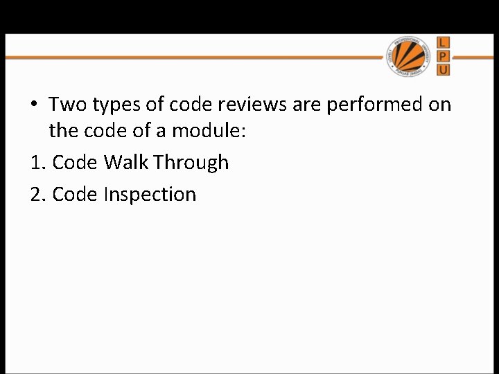  • Two types of code reviews are performed on the code of a
