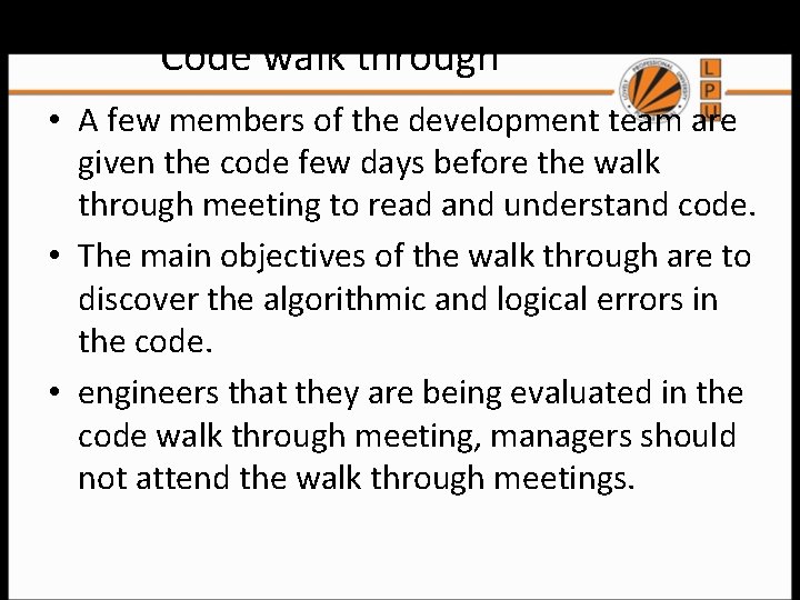 Code walk through • A few members of the development team are given the