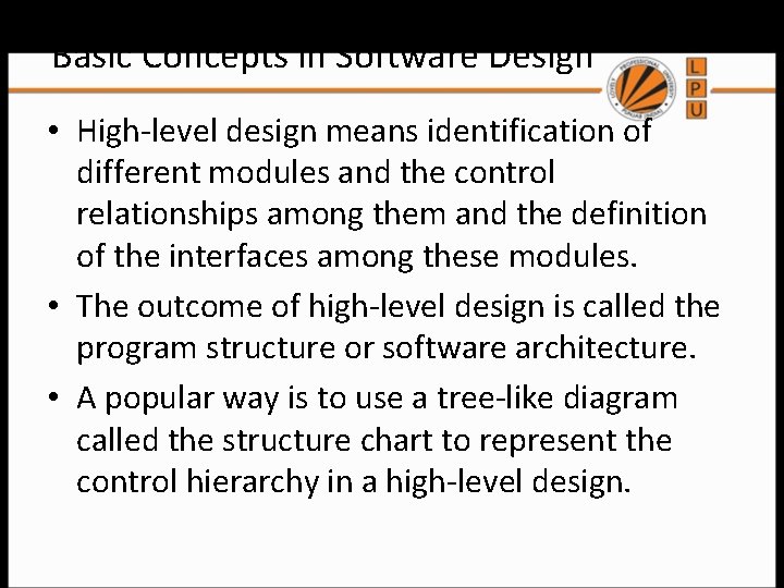 Basic Concepts in Software Design • High-level design means identification of different modules and