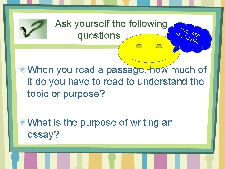 Ask yourself the following questions Yes to y , read our self ! When