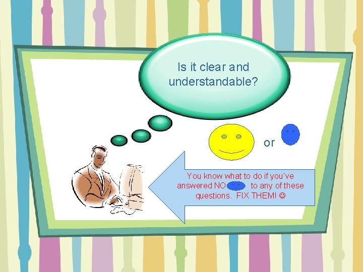 Is it clear and understandable? or You know what to do if you’ve answered