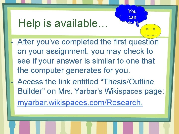 Help is available… You can do it! - After you’ve completed the first question
