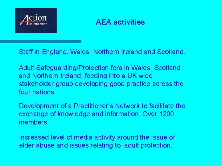 AEA activities Staff in England, Wales, Northern Ireland Scotland. Adult Safeguarding/Protection fora in Wales,