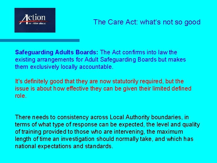 The Care Act: what’s not so good Safeguarding Adults Boards: The Act confirms into