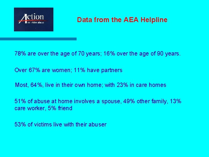 Data from the AEA Helpline 78% are over the age of 70 years; 16%