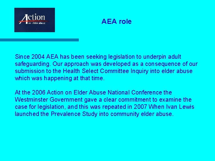 AEA role Since 2004 AEA has been seeking legislation to underpin adult safeguarding. Our