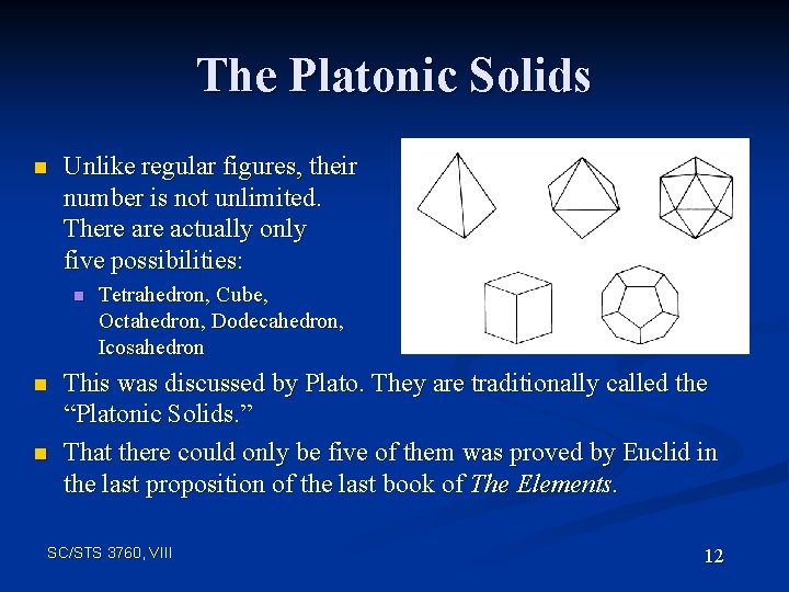 The Platonic Solids n Unlike regular figures, their number is not unlimited. There actually