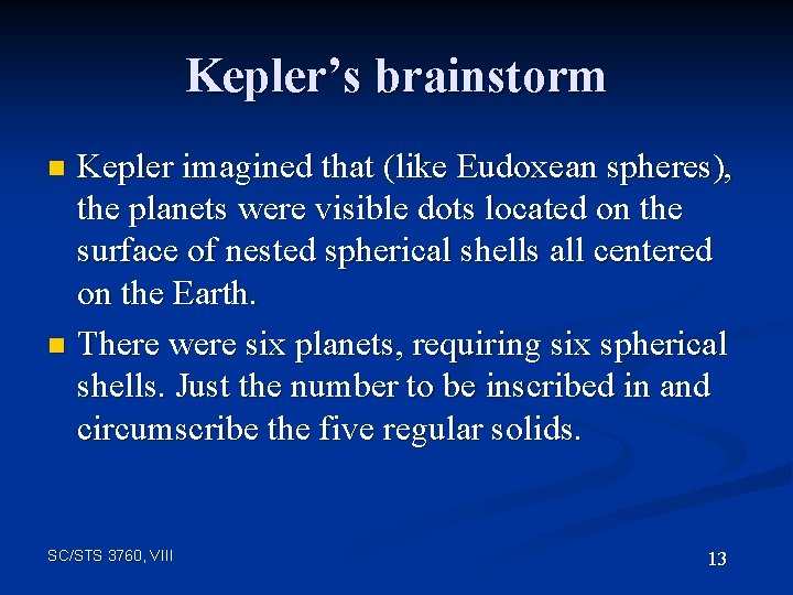 Kepler’s brainstorm Kepler imagined that (like Eudoxean spheres), the planets were visible dots located