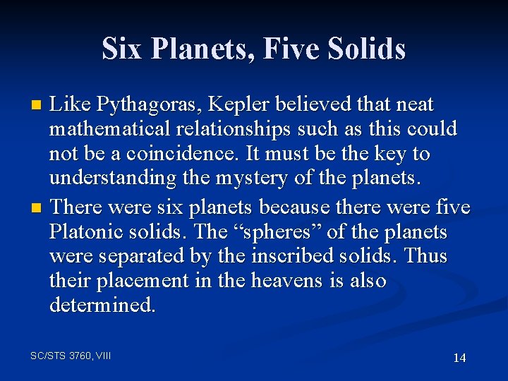 Six Planets, Five Solids Like Pythagoras, Kepler believed that neat mathematical relationships such as
