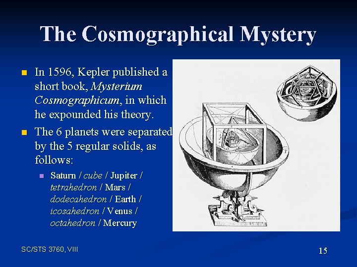 The Cosmographical Mystery n n In 1596, Kepler published a short book, Mysterium Cosmographicum,